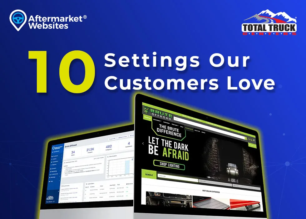 10 Features Our Aftermarket Websites® Customers Love